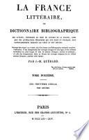 La France littéraire ou dictionnaire bibliographique des savants, historiens et gens de lettres de la France, ainsi que des littérateurs étrangers qui ont écrit en français, plus particulièrement pendant les XVIIIe et XIXe siècles