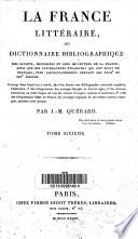 La France littéraire, ou Dictionnaire bibliographique des savants, historiens et gens de lettres de la France, ainsi que des littérateurs étrangers qui ont écrit en français, plus particulièrement pendant les XVIIIe et XIXe siècles...