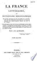 La France littéraire, ou Dictionnaire bibliographique des savants, historiens et gens de lettres de la France, ainsi que des littérateurs étrangers qui ont écrit en français, plus particulièrement pendant les XVIIIe et XIXe siècles...