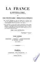 La France littéraire ou dictionnaire bibliographique des savants, historiens et gens de lettres de la France, ainsi que des littérateurs étrangers qui ont écrit en français, plus particulièrement pendant les XVIIIe et XIXe siècles