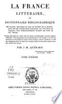 La France Litteraire ou Dictionnaire Bibliographique -- Tome Sixieme.