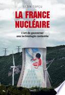 La France nucléaire. L'art de gouverner une technologie contestée