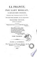 La France; par lady Morgan, ci-devant miss Owenson; traduit de l'anglois par A. J. B. D., avec des notes critiques par le traducteur. Tome premier [-second]