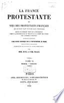La France protestante, ou vies des protestants français, qui se sont fait un nom dans l'histoire depuis les premiers temps de la Réformation jusqu'à la reconnaissance du principe de la liberté des cultes par l'Assemblée nationale