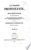 La France protestante, ou vies des protestants français, qui se sont fait un nom dans l'histoire depuis les premiers temps de la Réformation jusqu'à la reconnaissance du principe de la liberté des cultes par l'Assemblée nationale