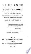La France sous ses rois; essai historique sur les causes qui ont prepare et consomme la chute de trois premieres dynasties