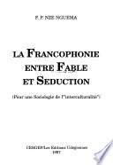La Francophonie entre fable et seduction