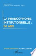 La francophonie institutionnelle : 50 ans