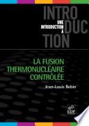 La fusion thermonucléaire contrôlée