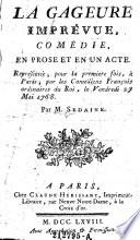 La gageure imprevue, comedie, en prose et en 1 acte. Representee, pour la premiere fois, a Paris, par les Comediens Francois ordinaires du Roi, le vendredi 27 mai 1768