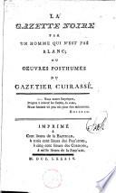 La gazette noire, par un homme qui n'est pas blanc, ou oeuvres posthumes du gazetier cuirassé