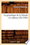 La Genealogie de La Morale (3e Edition) (Ed.1900)