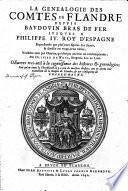 La généalogie des comtes de Flandre depuis Baudouin Bras de fer jusques a Philippes IV. roy d'Espagne