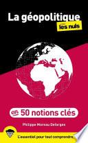 La géopolitique pour les Nuls en 50 notions clés