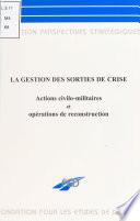 La gestion des sorties de crise : actions civilo-militaires et opérations de reconstruction