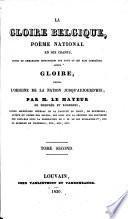 La Gloire Belgique, poème national en dix chants, suivis de remarques historiques, etc. [With an introductory poem by the Prince de Ligne.]