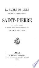 La Gloire de Lille, coup d'oeil sur l'ancienne collégiale de Saint-Pierre ; avec un tableau statistique du mouvement religieux dans l'arrondissement de Lille