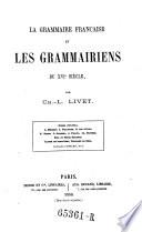La grammaire Francaise et les grammairiens du XVI siecle: Dubois, L. Maigret, J. Pelletier, G. des Antels, P. Ramus (etc.)