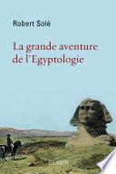 La grande aventure de l'Egyptologie