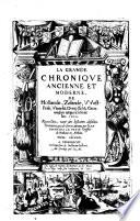 La Grande Chronique Ancienne Et Moderne, De Hollande, Zelande, Westfrise, Utrecht, Frise, Overyssel et Groeningen, jusques a la fin de l'An 1600. Recueillee tant des histoires ... que de divers autres Auteurs