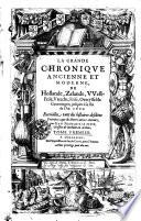 La Grande Chroniqve Ancienne Et Moderne, De Hollande, Zelande, VVest-Frise, Vtrecht, Frise, Overyssel & Groeningen, jusques à la fin de l'An 1600