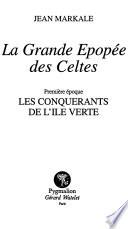 La grande épopée des Celtes: époque. Les conquérants de l'Île verte