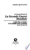 La grande histoire de la seconde guerre mondiale: 6 juin 1944 : le Jour J et la guerre dans le monde : octobre 1943-juillet 1944