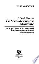 La grande histoire de la Seconde Guerre mondiale: De la reconquête des Philippines à la Bataille des Ardennes : juillet 1944-décembre 1944