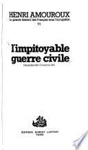 La grande histoire des Français sous l'occupation, 1939-1945: L'impitoyable guerre civile