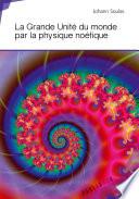 La grande unité du monde par la physique noétique