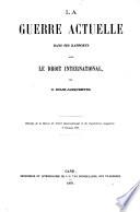La guerre actuelle dans ses rapports avec le droit international