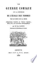 La guerre comique ou la defense de l'ecole des femmes; reimpression textuelle de l'ed. orig. Paris 1664, avec une notice bibliographique par Paul Lacroix