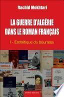 La Guerre d'Algérie dans le roman français - Tome 1