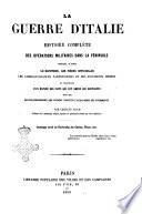 La guerre d'Italie histoire complète des opérations militaires dans la péninsule redigée d'aprés le moniteur, les pièces officielles [...]