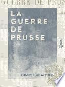 La Guerre de Prusse - Histoire diplomatique et militaire de la campagne de 1870