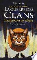 La guerre des Clans cycle IV - tome 4 : L'empreinte de la lune