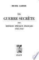 La guerre secrète des services spéciaux français, 1935-1945