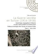 La Guerre secrète en Suisse (1914-1918) - Tome 1