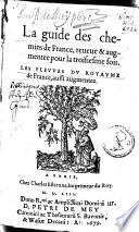 La guide des chemins de France, reveue & augmentée pour la troisiesme fois. Les fleures du royaume de France, aussi augmentez