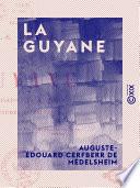 La Guyane - Civilisation et barbarie, coutumes et paysages