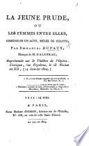 La Jeune Prude; ou les Femmes entre elles, comédie en un acte, mêlée de chants, etc