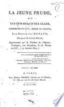 La jeune prude ou Les femmes entre elles, comédie en un acte, melée de chants; par Emmanuel Dupaty; musique de M. Daleyrac; représentée sur le Théâtre de l'Opéra Comique, rue Feydeau, le 23 nivose an 12. (14 janvier 1804)
