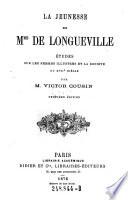 La jeunesse de Mme de Longueville. Etudes sur les femmes illustres et la societe du 17. siecle. 9. ed