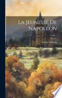 La jeunesse de Napoléon; Tome 1