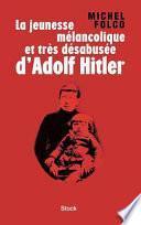 La jeunesse mélancolique et très désabusée d'Adolf Hitler
