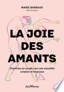La joie des amants : Cheminez vers une sexualité créative et heureuse