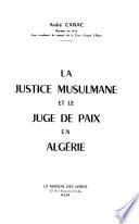 La justice musulmane et le juge de paix en Algérie