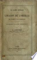 La lame spirale du limaçon de l'oreille de l'homme et des mamifères. Recherches d'anatomie microscopique