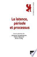 La latence, période et processus