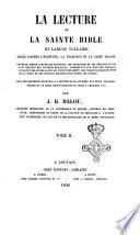 La lecture de la Sainte Bible en langue vulgaire jugée d'après l'Ecriture, la tradition, et la saine raison Ouvrage dirigé contre les principes ... Suivi des documents relatifs a la lecture de la Ste. Bible en langue vulgaire ... par J. B. Malou